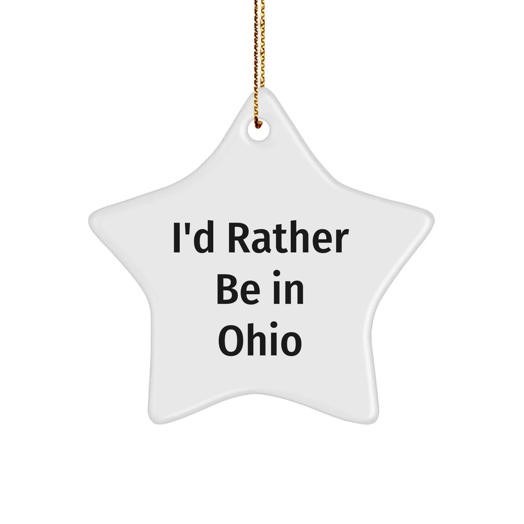 Ohio Star Ornament, 'I'd Rather Be In Ohio' Funny Quote, Christmas Unique Gifts from Friends, Perfect for Ohio Enthusiasts, Men, Women, or Family