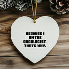 Oncologist Gifts from Friends - Funny Heart Ornament Because I Am The Oncologist. That's Why. for Men, Women, Family, Coworkers - Christmas Unique,