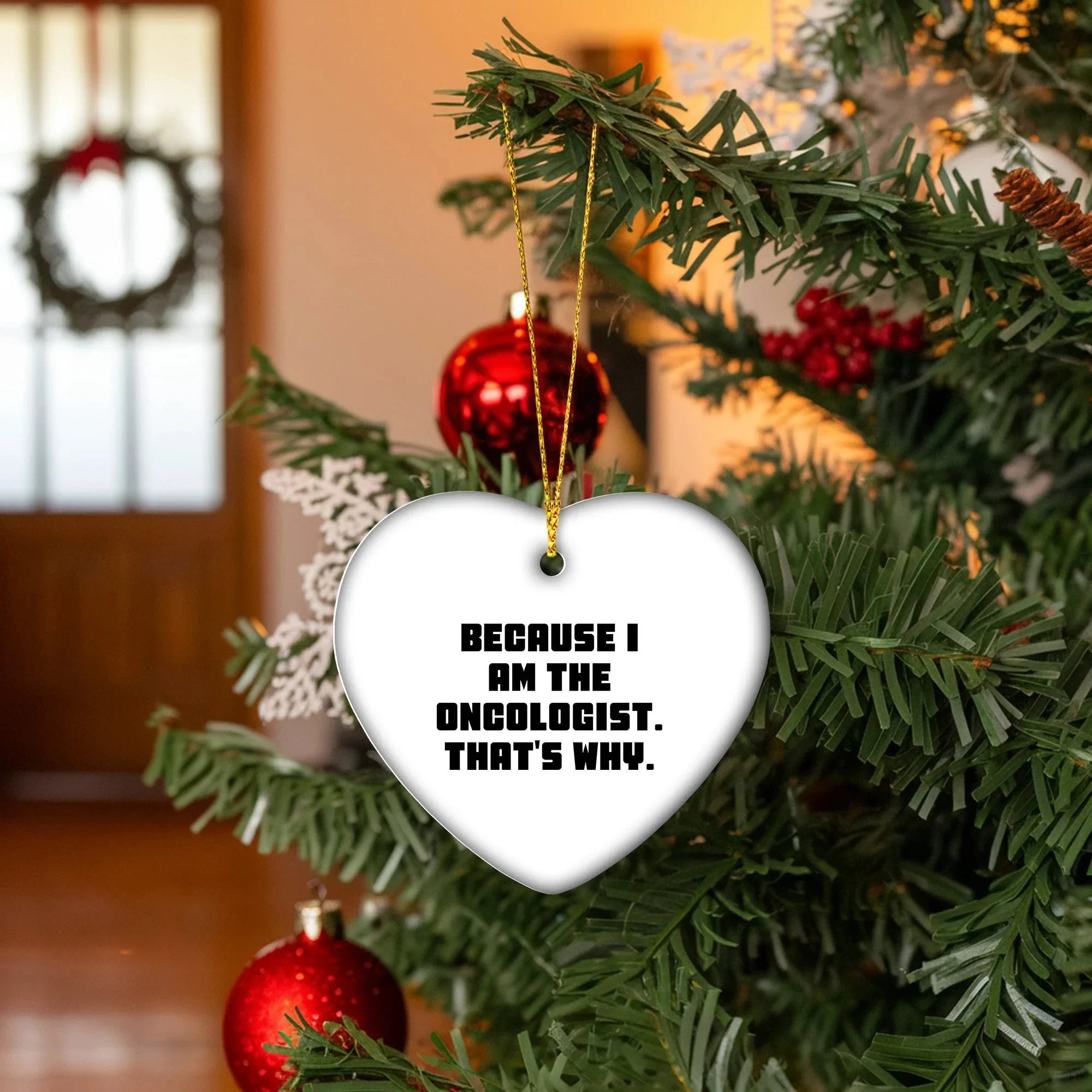 Oncologist Gifts from Friends - Funny Heart Ornament Because I Am The Oncologist. That's Why. for Men, Women, Family, Coworkers - Christmas Unique,