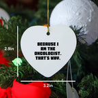 Oncologist Gifts from Friends - Funny Heart Ornament Because I Am The Oncologist. That's Why. for Men, Women, Family, Coworkers - Christmas Unique,
