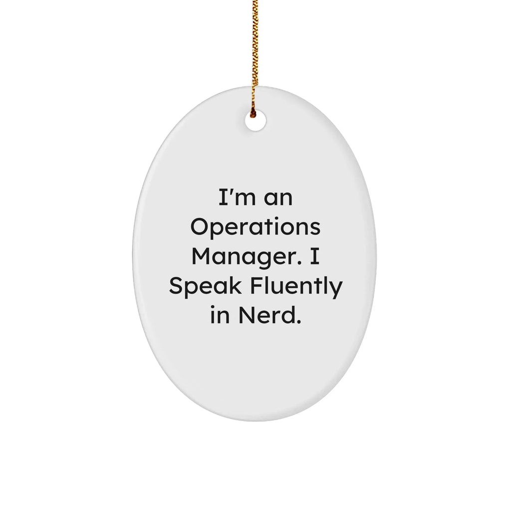 Operations Manager Gifts Funny Quote Oval Ornament for Christmas, Gifts from Friends, Gifts for Operations Manager, I'm An Operations Manager. I Speak Fluently In genius.