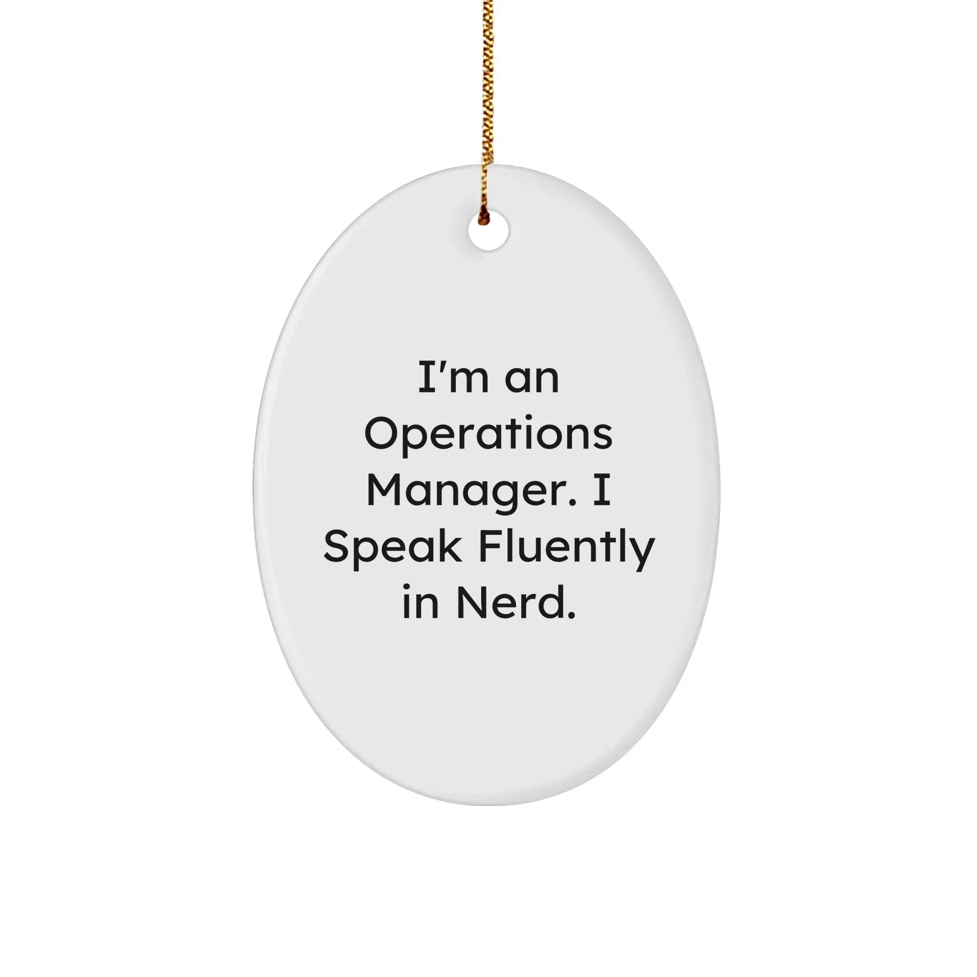Operations Manager Gifts Funny Quote Oval Ornament for Christmas, Gifts from Friends, Gifts for Operations Manager, I'm An Operations Manager. I Speak Fluently In genius.