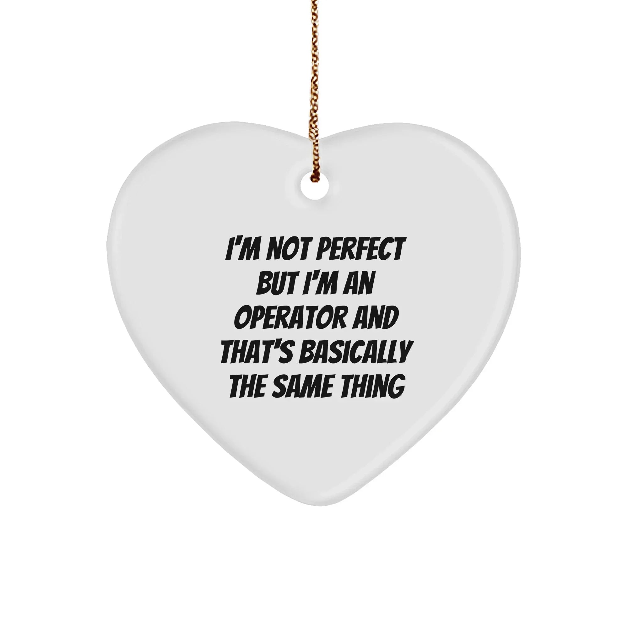 Operator Funny Heart Ornament for Christmas - I'm Not Perfect But I'm An Operator And That's Basically The Same Thing