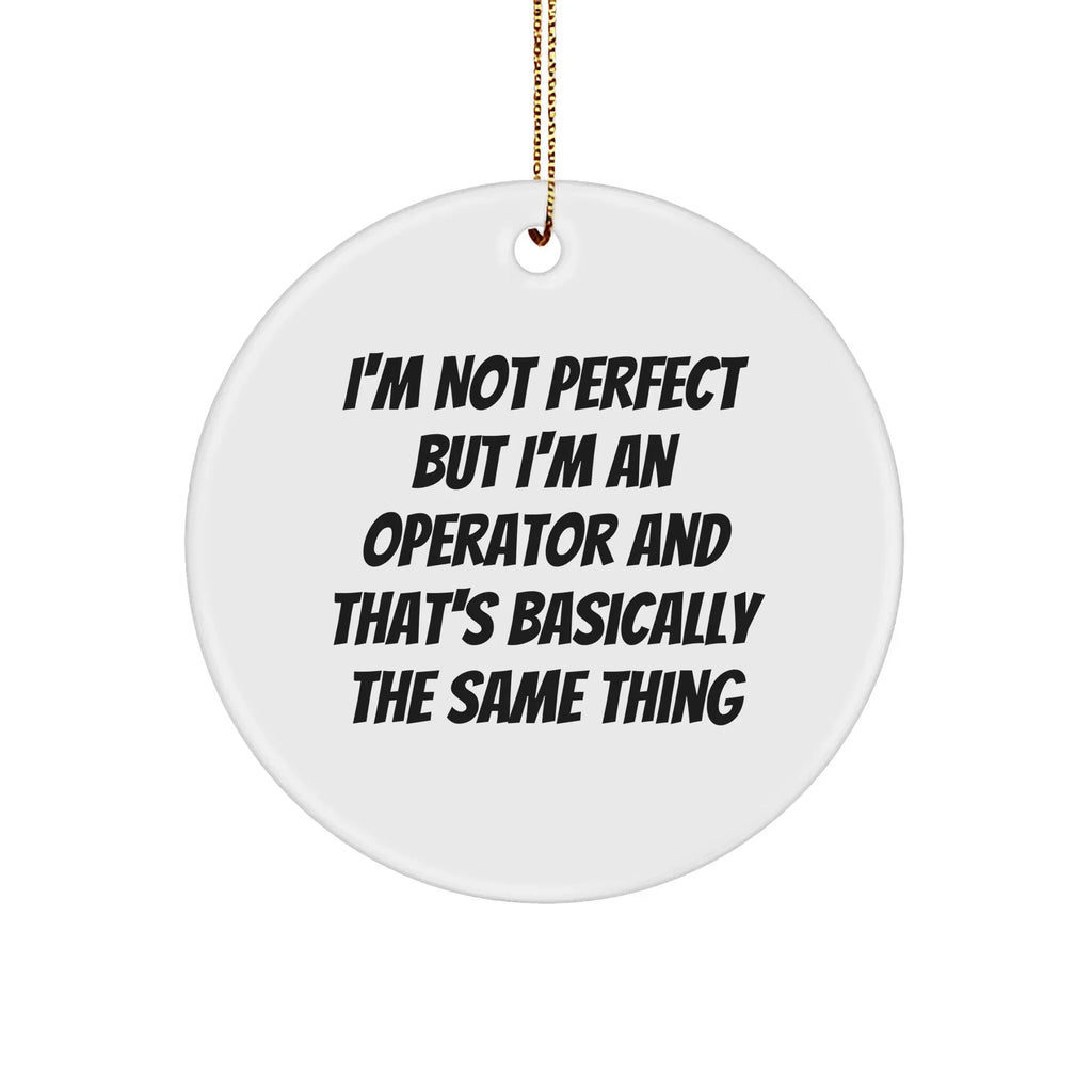 Operator Gifts, Funny Quote Circle Ornament for Christmas - Gifts from Operator to Operator, Operator's Friends, and Family
