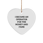 Operator Gifts Heart Ornament with Sarcastic Quote - I Became an Operator for the Money and Fame, Funny Christmas Gift