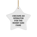 Operator Gifts, Star Ornament, Funny Quote, 'I Became An Operator For The Money And Fame', Christmas Unique Gifts from Family, For Operator