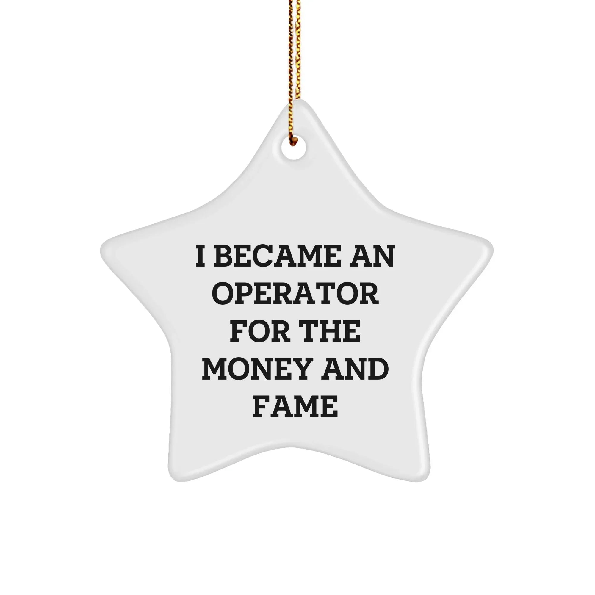 Operator Gifts, Star Ornament, Funny Quote, 'I Became An Operator For The Money And Fame', Christmas Unique Gifts from Family, For Operator
