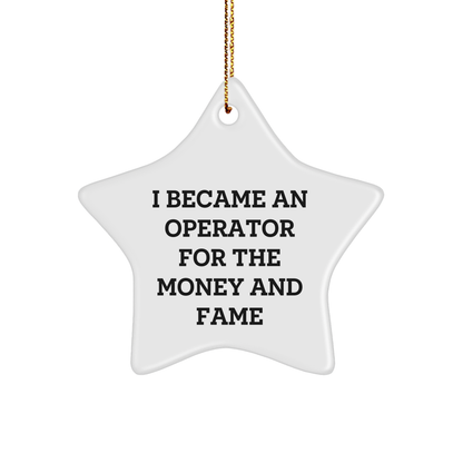 Operator Gifts, Star Ornament, Funny Quote, 'I Became An Operator For The Money And Fame', Christmas Unique Gifts from Family, For Operator