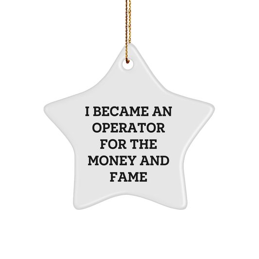 Operator Gifts, Star Ornament, Funny Quote, 'I Became An Operator For The Money And Fame', Christmas Unique Gifts from Family, For Operator