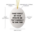 Operator Gifts for Friends - I'm Not Perfect But I'm An Operator And That's Basically The Same Thing Oval Ornament, White, 3.25" Tall, Christmas Unique Gifts from Family to Friends