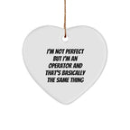 Operator Gifts from Friends, Funny Heart Ornament for Christmas - I'm Not Perfect But I'm An Operator And That's Basically The Same Thing