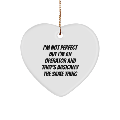 Operator Gifts from Friends, Funny Heart Ornament for Christmas - I'm Not Perfect But I'm An Operator And That's Basically The Same Thing