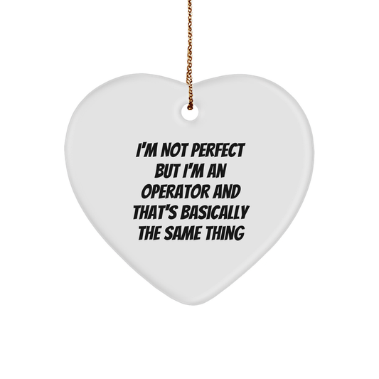 Operator Gifts from Friends, Funny Heart Ornament for Christmas - I'm Not Perfect But I'm An Operator And That's Basically The Same Thing