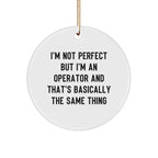Operator Gifts from Friends, I'm Not Perfect But I'm An Operator And That's Basically The Same Thing, Funny Circle Ornament for Christmas