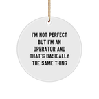 Operator Gifts from Friends, I'm Not Perfect But I'm An Operator And That's Basically The Same Thing, Funny Circle Ornament for Christmas