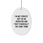 Operator Oval Ornament - I'm Not Perfect But I'm An Operator And That's Basically The Same Thing , Christmas Gifts