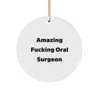Oral Surgeon Circle Ornament Gifts from Friends and Family, Amazing Funny Quote, White Circle Shaped Decoration for Christmas