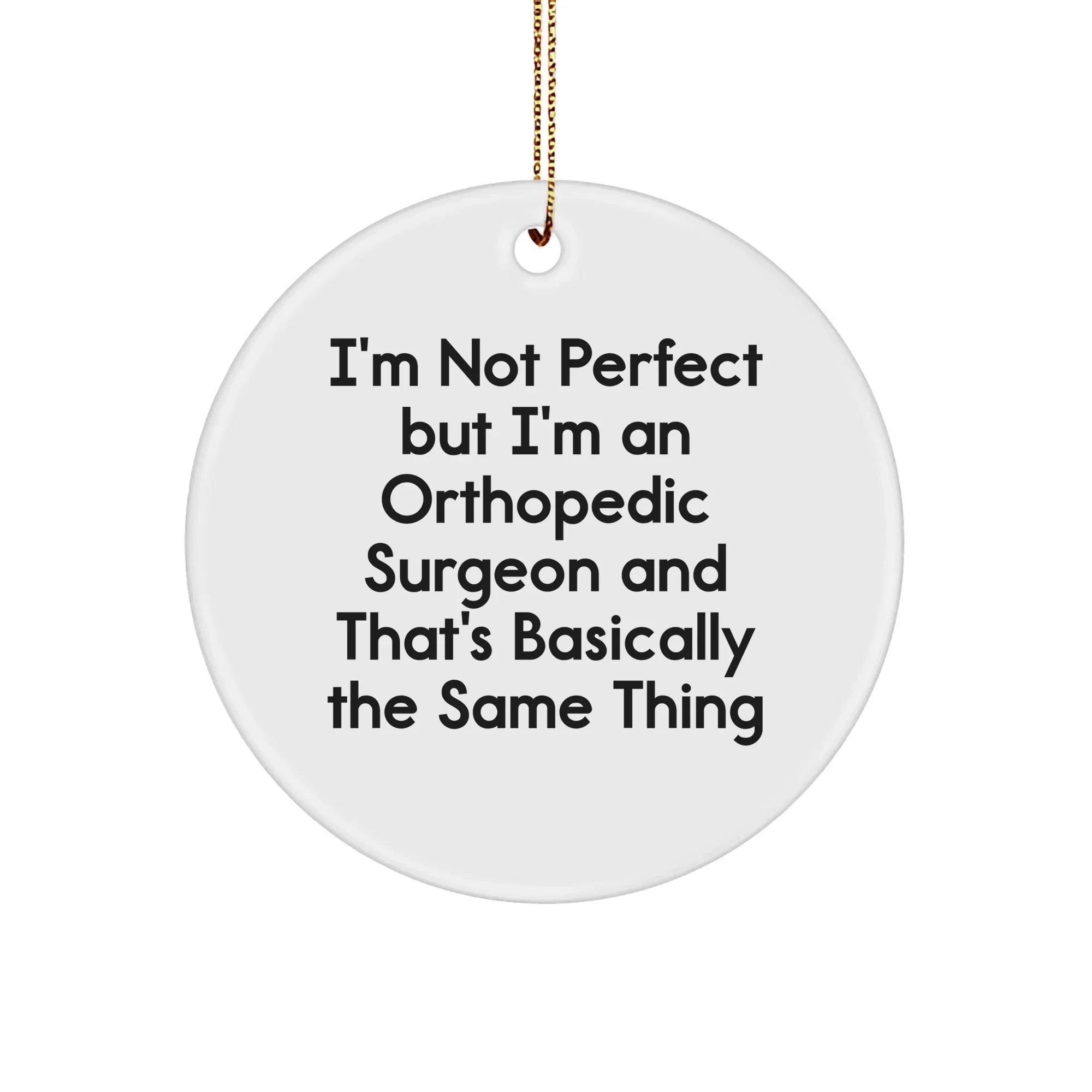 Orthopedic Surgeon Circle Ornament, Funny Quote, Gifts from Friends to Orthopedic Surgeon, Unique Christmas Unique Gifts for Men
