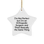Orthopedic Surgeon Gifts Funny Star Ornament I'm Not Perfect But I'm An Orthopedic Surgeon And That's Basically The Same Thing Gifts from Family to Orthopedic Surgeon