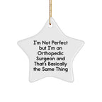 Orthopedic Surgeon Gifts Funny Star Ornament I'm Not Perfect But I'm An Orthopedic Surgeon And That's Basically The Same Thing Gifts from Family to Orthopedic Surgeon