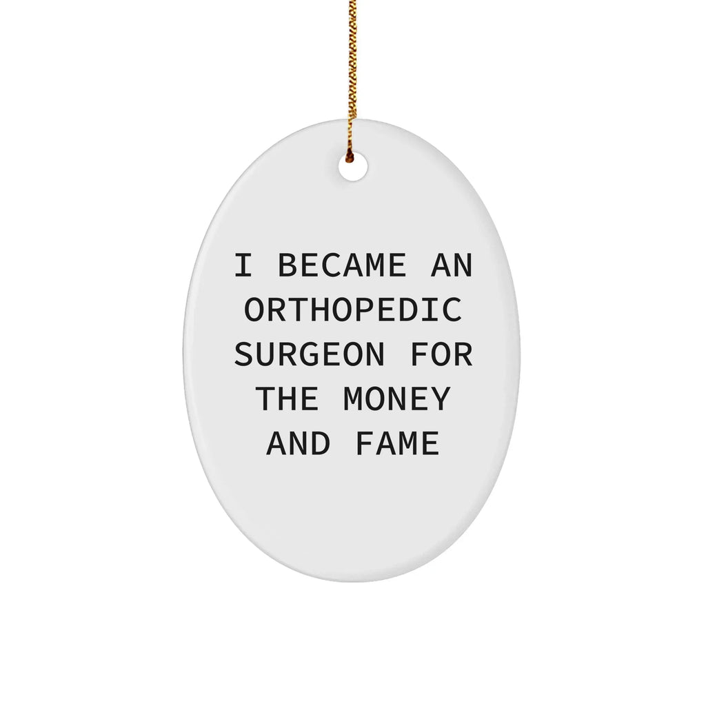Orthopedic Surgeon Gifts, Oval Ornament, Funny Quote, Gifts from Friends, Gifts for Men, Unique Christmas Unique Gifts