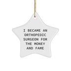 Orthopedic Surgeon Gifts from Men for Christmas Unique Star Ornament, I Became An Orthopedic Surgeon For The Money And Fame, Funny Quote
