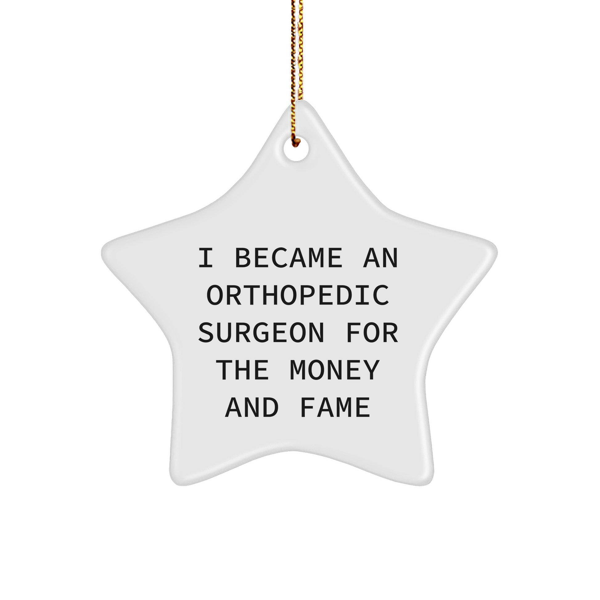 Orthopedic Surgeon Gifts from Men for Christmas Unique Star Ornament, I Became An Orthopedic Surgeon For The Money And Fame, Funny Quote