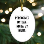 Performer Funny Oval Christmas Tree Ornament - "Performer by Day, Ninja By Night" - Unique Gift for Actors, Dancers, Musicians, Artists