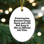 Funny Veterinarian Oval Ornament Funny Quote, Veterinarian. Because Classy Sassy And A Bit Bad Assy Is Not An Official Job Title