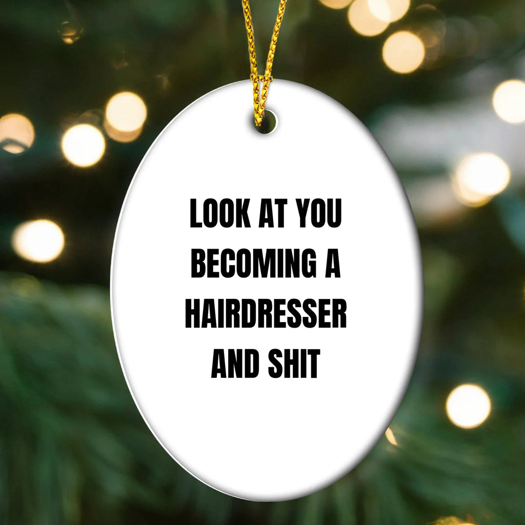 Funny Hairdresser Christmas Oval ornament - 'Look At You Becoming A Hairdresser And Shit,'&nbsp;