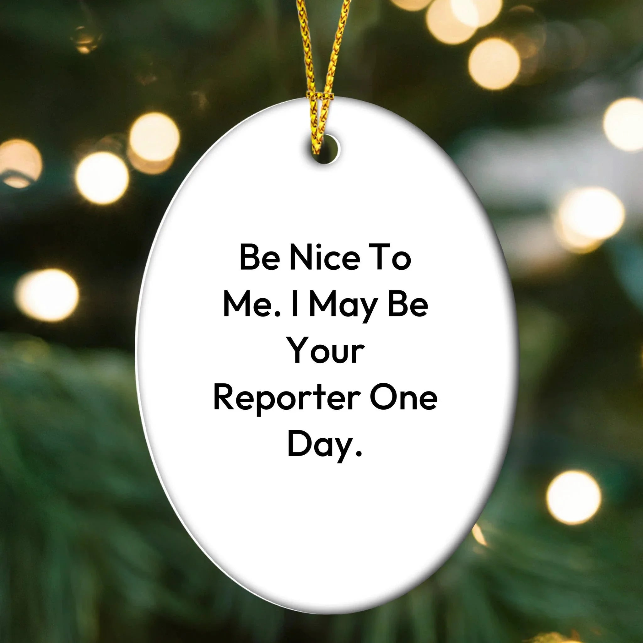 Funny Reporter Gifts from Men to Friends for Christmas - Be Nice To Me. I May Be Your Reporter One Day. Oval Ornament