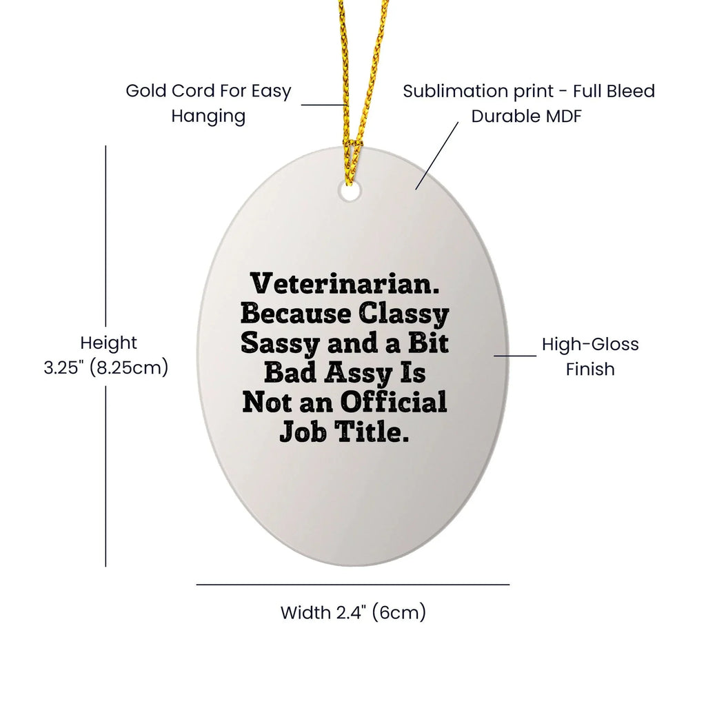 Funny Veterinarian Oval Ornament Funny Quote, Veterinarian. Because Classy Sassy And A Bit Bad Assy Is Not An Official Job Title