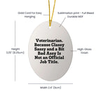 Funny Veterinarian Oval Ornament Funny Quote, Veterinarian. Because Classy Sassy And A Bit Bad Assy Is Not An Official Job Title