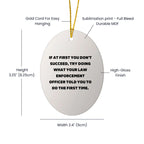 Funny Law Enforcement Officer Oval Ornament "If At First You Don't Succeed Told You to Do First Time" Christmas Unique Decorations