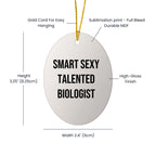 Smart Sexy Talented Biologist Oval Ornament Gift for Him or Her, Funny Quote, Christmas Decoration, Gifts from Friends to Family