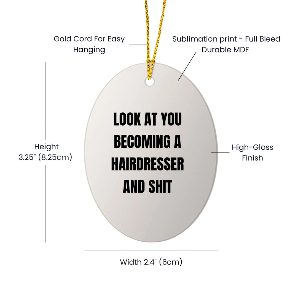 Funny Hairdresser Christmas Oval ornament - 'Look At You Becoming A Hairdresser And Shit,'&nbsp;