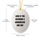 Funny Hairdresser Christmas Oval ornament - 'Look At You Becoming A Hairdresser And Shit,'&nbsp;