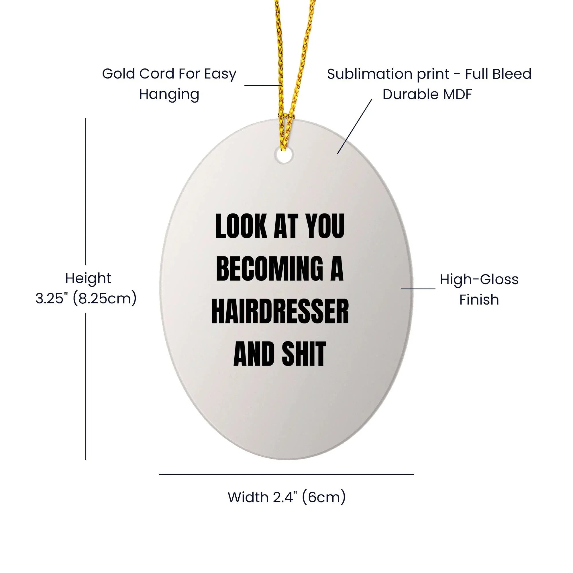 Funny Hairdresser Christmas Oval ornament - 'Look At You Becoming A Hairdresser And Shit,'&nbsp;