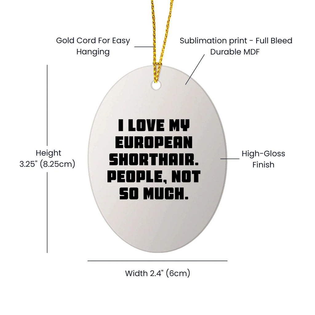European Shorthair Cat Lover's Humorous Gift, 'I Love My European Shorthair. People, Not So Much.' Oval Ornament for Christmas