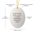 Doberman Pinscher Dog Mom Oval Christmas Tree Ornament - I Just Want To Be A Stay At Home Doberman Pinscher Mom