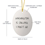 Washington Oval Ornament - Washington Is Calling. I Must Go