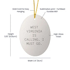 West Virginia Oval Ornament Gifts Funny Quote West Virginia Is Calling I Must Go