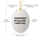 Wisconsin Oval Ornament Is Calling I Must Go Christmas Gift