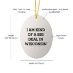 Wisconsin Fan Oval Ornament I Am A Big Deal in Wisconsin - Mallard Moon