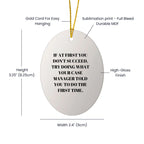 Funny Case Manager Gifts from Friends, 'If At First You Don't Succeed, Try Doing What Your Case Manager Told You To Do The First Time.' Oval Ornament for Christmas