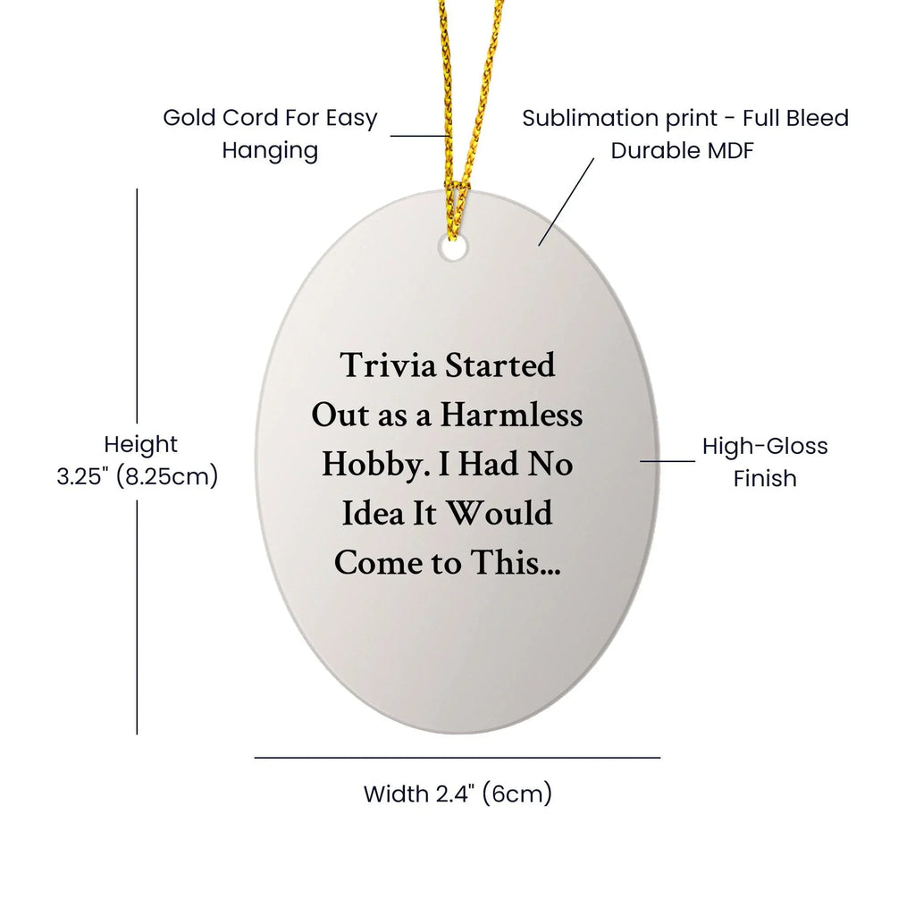 Trivia - Fun Oval Ornament for Trivia Lovers - 'Trivia Started Out As A Harmless Hobby...' - Unique Christmas Unique Gift