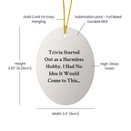Trivia - Fun Oval Ornament for Trivia Lovers - 'Trivia Started Out As A Harmless Hobby...' - Unique Christmas Unique Gift