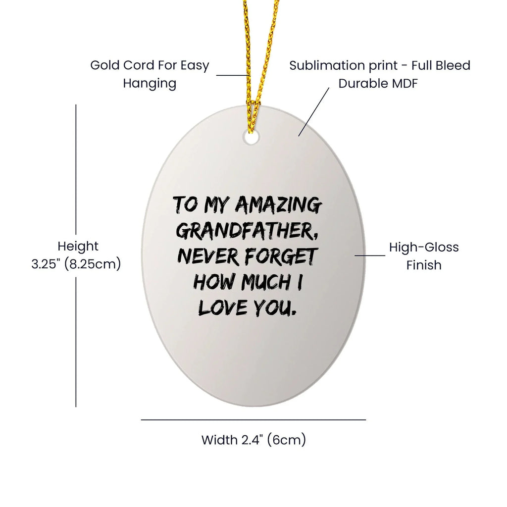 Funny Grandfather Gifts from Family - To My Amazing Grandfather, Never Forget How Much I Love You. - Oval Ornament, White, 3.25" Tall, Christmas Unique Gift for Him