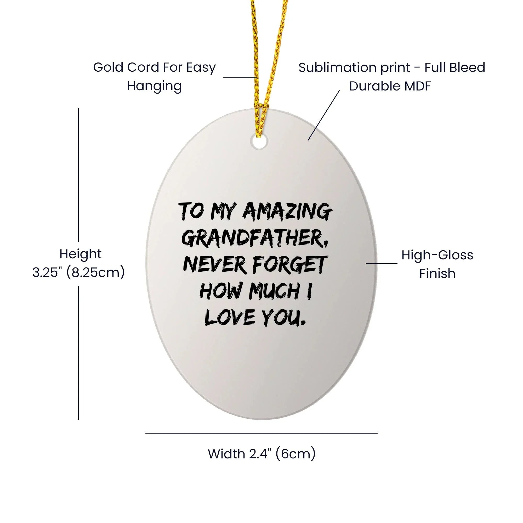 Funny Grandfather Gifts from Family - To My Amazing Grandfather, Never Forget How Much I Love You. - Oval Ornament, White, 3.25" Tall, Christmas Unique Gift for Him