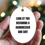 Funny Hairdresser Christmas Oval ornament - 'Look At You Becoming A Hairdresser And Shit,'&nbsp;